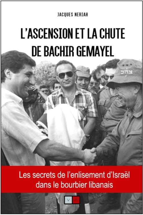 Jacques Neriah : "L'ascension et la chute de Bachir Gemayel"