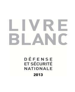 Livre blanc sur la défense et la sécurité nationale (2013) Livre blanc sur la défense et la sécurité nationale (2013)