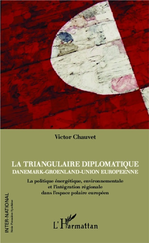 "La triangulaire diplomatique : Danemark - Groenland - Union européenne" de Victor Chauvet "La triangulaire diplomatique : Danemark - Groenland - Union européenne" de Victor Chauvet