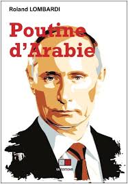« Poutine d’Arabie », les véritables objectifs et les raisons du succès de la politique russe au Moyen-Orient.
