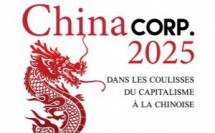 Chinacorp.2025 - Dans les coulisses du capitalisme à la chinoise